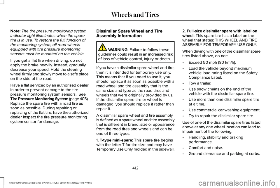 LINCOLN AVIATOR 2020 Owners Manual Note:
The tire pressure monitoring system
indicator light illuminates when the spare
tire is in use. To restore the full function of
the monitoring system, all road wheels
equipped with tire pressure LINCOLN AVIATOR 2020 Owners Manual Note:
The tire pressure monitoring system
indicator light illuminates when the spare
tire is in use. To restore the full function of
the monitoring system, all road wheels
equipped with tire pressure