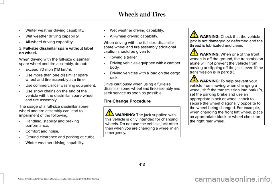 LINCOLN AVIATOR 2020 Owners Manual •
Winter weather driving capability.
• Wet weather driving capability.
• All-wheel driving capability.
3. Full-size dissimilar spare without label
on wheel.
When driving with the full-size dissi LINCOLN AVIATOR 2020 Owners Manual •
Winter weather driving capability.
• Wet weather driving capability.
• All-wheel driving capability.
3. Full-size dissimilar spare without label
on wheel.
When driving with the full-size dissi