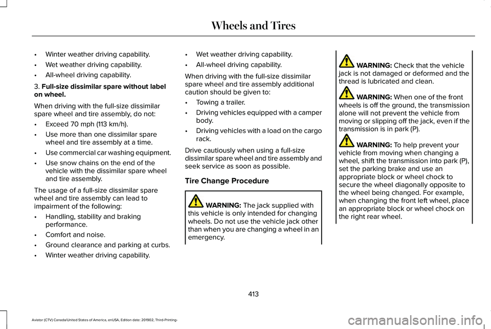 LINCOLN AVIATOR 2020  Owners Manual •
Winter weather driving capability.
• Wet weather driving capability.
• All-wheel driving capability.
3. Full-size dissimilar spare without label
on wheel.
When driving with the full-size dissi