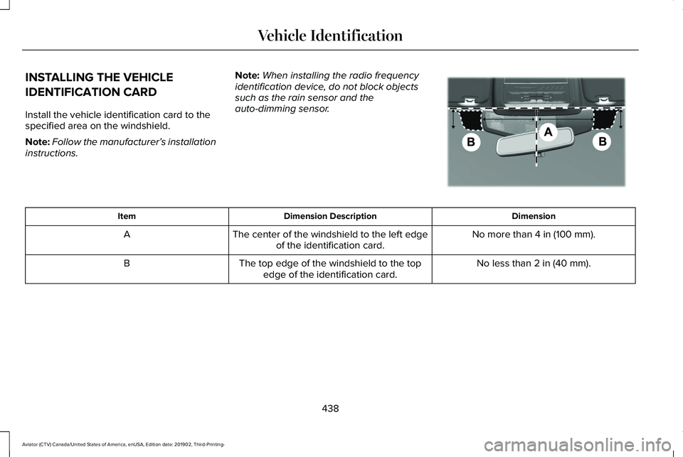 LINCOLN AVIATOR 2020 Owners Manual INSTALLING THE VEHICLE
IDENTIFICATION CARD
Install the vehicle identification card to the
specified area on the windshield.
Note:
Follow the manufacturer’ s installation
instructions. Note:
When ins LINCOLN AVIATOR 2020 Owners Manual INSTALLING THE VEHICLE
IDENTIFICATION CARD
Install the vehicle identification card to the
specified area on the windshield.
Note:
Follow the manufacturer’ s installation
instructions. Note:
When ins