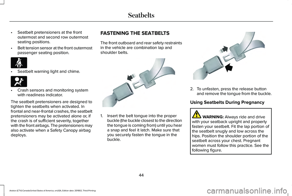 LINCOLN AVIATOR 2020 Service Manual •
Seatbelt pretensioners at the front
outermost and second row outermost
seating positions.
• Belt tension sensor at the front outermost
passenger seating position. •
Seatbelt warning light and LINCOLN AVIATOR 2020 Service Manual •
Seatbelt pretensioners at the front
outermost and second row outermost
seating positions.
• Belt tension sensor at the front outermost
passenger seating position. •
Seatbelt warning light and