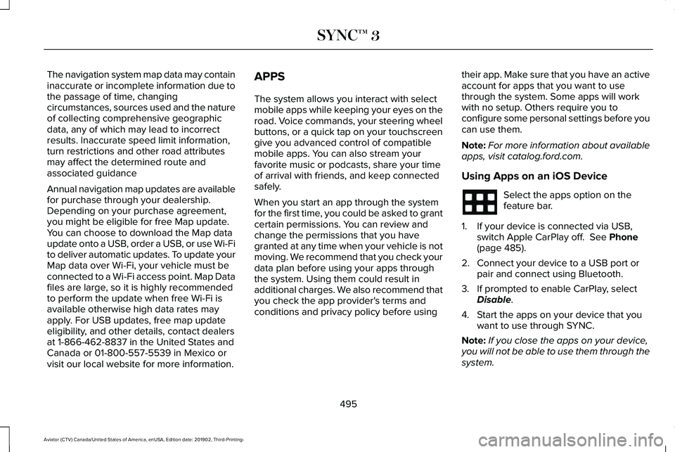 LINCOLN AVIATOR 2020 Owners Manual The navigation system map data may contain
inaccurate or incomplete information due to
the passage of time, changing
circumstances, sources used and the nature
of collecting comprehensive geographic
d LINCOLN AVIATOR 2020 Owners Manual The navigation system map data may contain
inaccurate or incomplete information due to
the passage of time, changing
circumstances, sources used and the nature
of collecting comprehensive geographic
d
