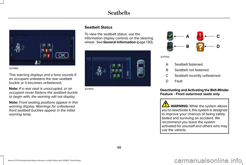 LINCOLN AVIATOR 2020 Workshop Manual This warning displays and a tone sounds if
an occupant unfastens the rear seatbelt
buckle or it becomes unfastened.
Note:
If a rear seat is unoccupied, or an
occupant never fastens the seatbelt buckle LINCOLN AVIATOR 2020 Workshop Manual This warning displays and a tone sounds if
an occupant unfastens the rear seatbelt
buckle or it becomes unfastened.
Note:
If a rear seat is unoccupied, or an
occupant never fastens the seatbelt buckle