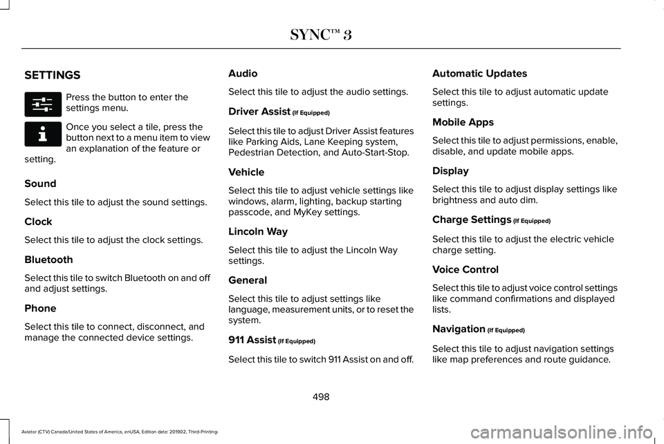 LINCOLN AVIATOR 2020 Service Manual SETTINGS
Press the button to enter the
settings menu.
Once you select a tile, press the
button next to a menu item to view
an explanation of the feature or
setting.
Sound
Select this tile to adjust th LINCOLN AVIATOR 2020 Service Manual SETTINGS
Press the button to enter the
settings menu.
Once you select a tile, press the
button next to a menu item to view
an explanation of the feature or
setting.
Sound
Select this tile to adjust th