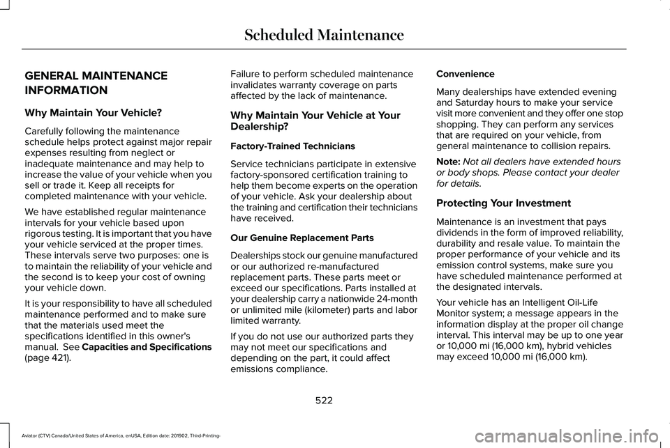 LINCOLN AVIATOR 2020  Owners Manual GENERAL MAINTENANCE
INFORMATION
Why Maintain Your Vehicle?
Carefully following the maintenance
schedule helps protect against major repair
expenses resulting from neglect or
inadequate maintenance and