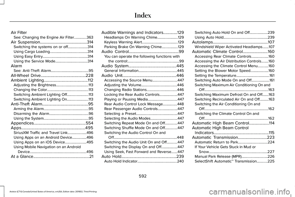 LINCOLN AVIATOR 2020 Owners Manual Air Filter
See: Changing the Engine Air Filter..............363
Air Suspension...............................................314 Switching the systems on or off......................314
Using Cargo Lo LINCOLN AVIATOR 2020 Owners Manual Air Filter
See: Changing the Engine Air Filter..............363
Air Suspension...............................................314 Switching the systems on or off......................314
Using Cargo Lo