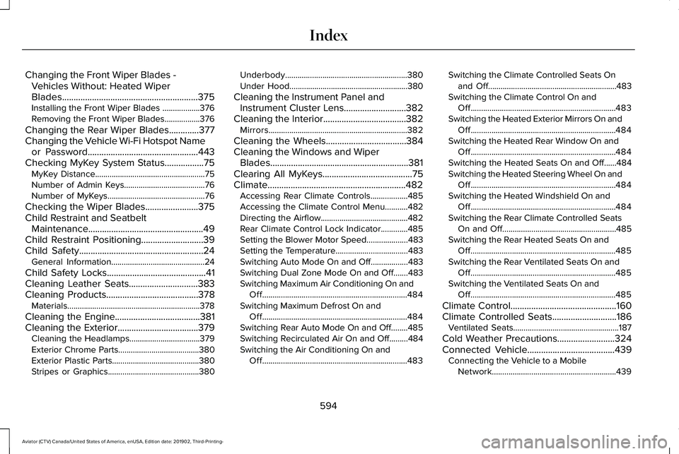 LINCOLN AVIATOR 2020 Owners Manual Changing the Front Wiper Blades -
Vehicles Without: Heated Wiper
Blades...........................................................375
Installing the Front Wiper Blades ..................376
Removing t LINCOLN AVIATOR 2020 Owners Manual Changing the Front Wiper Blades -
Vehicles Without: Heated Wiper
Blades...........................................................375
Installing the Front Wiper Blades ..................376
Removing t