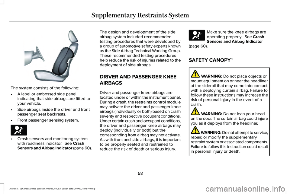 LINCOLN AVIATOR 2020  Owners Manual The system consists of the following:
•
A label or embossed side panel
indicating that side airbags are fitted to
your vehicle.
• Side airbags inside the driver and front
passenger seat backrests.