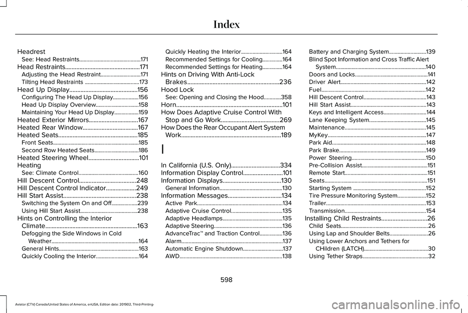 LINCOLN AVIATOR 2020 Workshop Manual Headrest
See: Head Restraints...........................................171
Head Restraints...............................................171
Adjusting the Head Restraint............................17 LINCOLN AVIATOR 2020 Workshop Manual Headrest
See: Head Restraints...........................................171
Head Restraints...............................................171
Adjusting the Head Restraint............................17