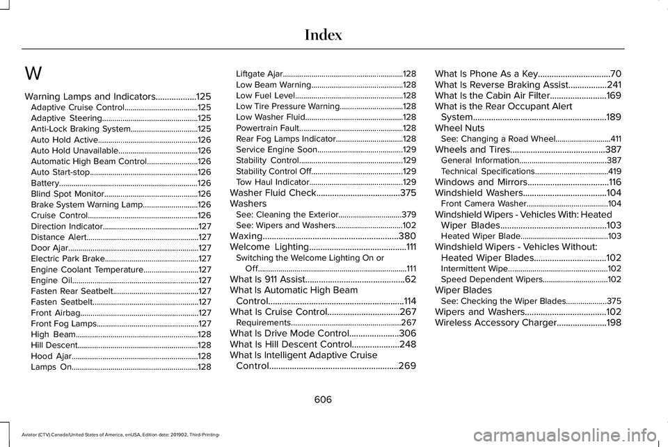 LINCOLN AVIATOR 2020 User Guide W
Warning Lamps and Indicators..................125
Adaptive Cruise Control....................................125
Adaptive Steering...............................................125
Anti-Lock Braking LINCOLN AVIATOR 2020 User Guide W
Warning Lamps and Indicators..................125
Adaptive Cruise Control....................................125
Adaptive Steering...............................................125
Anti-Lock Braking