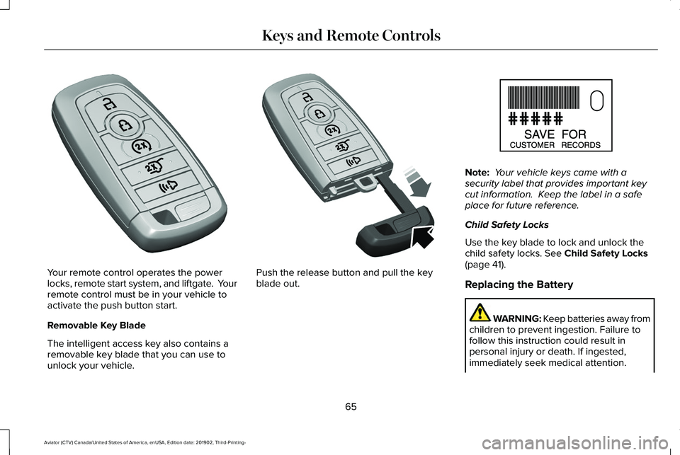 LINCOLN AVIATOR 2020  Owners Manual Your remote control operates the power
locks, remote start system, and liftgate.  Your
remote control must be in your vehicle to
activate the push button start.
Removable Key Blade
The intelligent acc