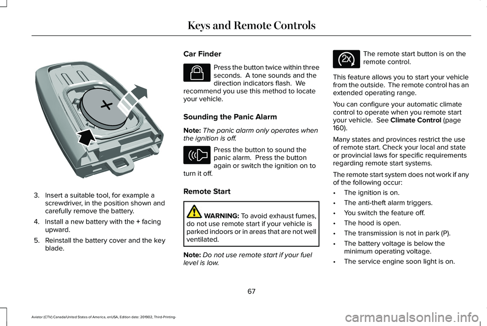 LINCOLN AVIATOR 2020 Repair Manual 3. Insert a suitable tool, for example a
screwdriver, in the position shown and
carefully remove the battery.
4. Install a new battery with the + facing
upward.
5. Reinstall the battery cover and the LINCOLN AVIATOR 2020 Repair Manual 3. Insert a suitable tool, for example a
screwdriver, in the position shown and
carefully remove the battery.
4. Install a new battery with the + facing
upward.
5. Reinstall the battery cover and the