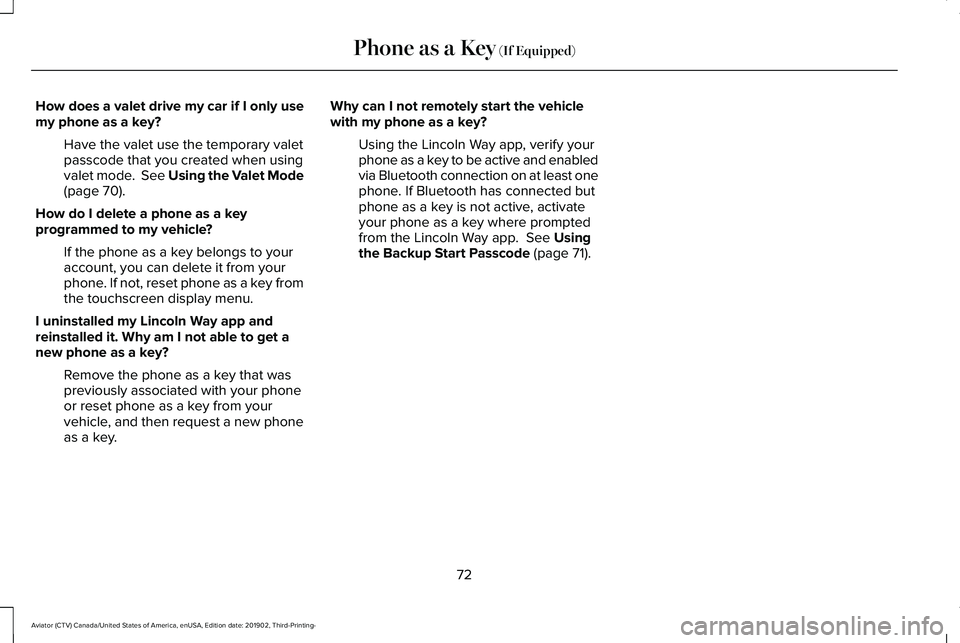LINCOLN AVIATOR 2020  Owners Manual How does a valet drive my car if I only use
my phone as a key?
Have the valet use the temporary valet
passcode that you created when using
valet mode.  See Using the Valet Mode
(page 70).
How do I del