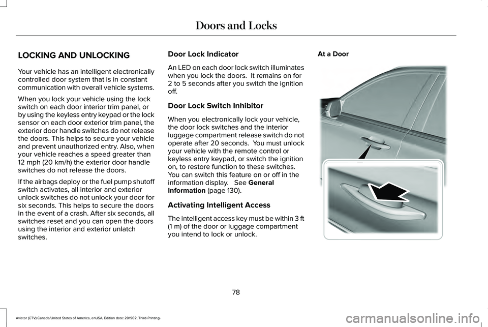 LINCOLN AVIATOR 2020 Manual Online LOCKING AND UNLOCKING
Your vehicle has an intelligent electronically
controlled door system that is in constant
communication with overall vehicle systems.
When you lock your vehicle using the lock
sw