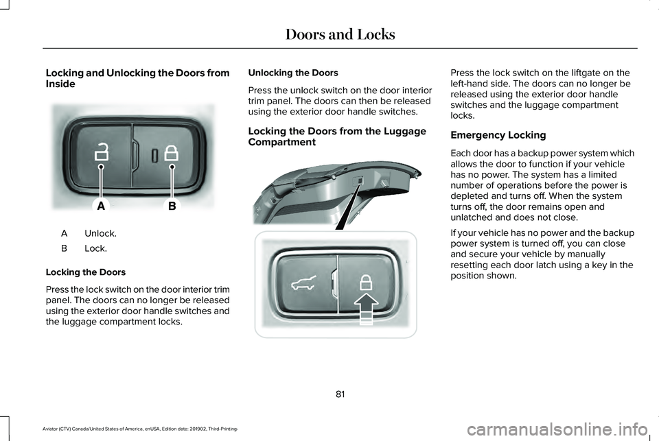 LINCOLN AVIATOR 2020 Manual Online Locking and Unlocking the Doors from
Inside
Unlock.
A
Lock.B
Locking the Doors
Press the lock switch on the door interior trim
panel. The doors can no longer be released
using the exterior door handle