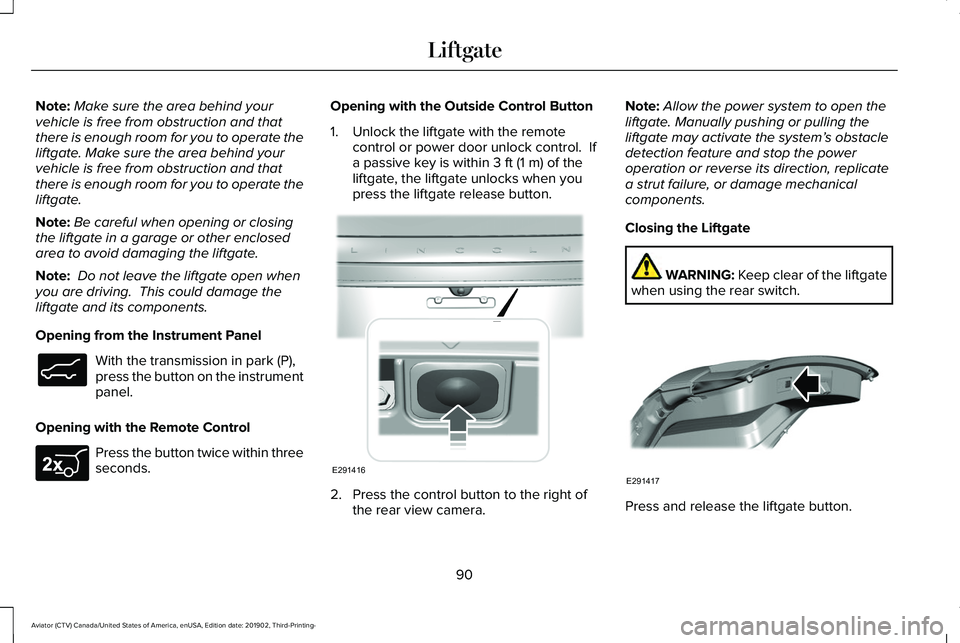 LINCOLN AVIATOR 2020 Owners Manual Note:
Make sure the area behind your
vehicle is free from obstruction and that
there is enough room for you to operate the
liftgate. Make sure the area behind your
vehicle is free from obstruction and LINCOLN AVIATOR 2020 Owners Manual Note:
Make sure the area behind your
vehicle is free from obstruction and that
there is enough room for you to operate the
liftgate. Make sure the area behind your
vehicle is free from obstruction and