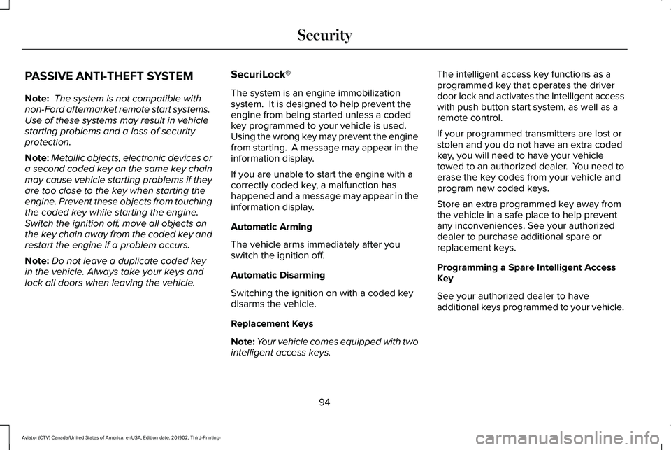 LINCOLN AVIATOR 2020 Owners Manual PASSIVE ANTI-THEFT SYSTEM
Note:
The system is not compatible with
non-Ford aftermarket remote start systems.
Use of these systems may result in vehicle
starting problems and a loss of security
prote LINCOLN AVIATOR 2020 Owners Manual PASSIVE ANTI-THEFT SYSTEM
Note:
The system is not compatible with
non-Ford aftermarket remote start systems.
Use of these systems may result in vehicle
starting problems and a loss of security
prote