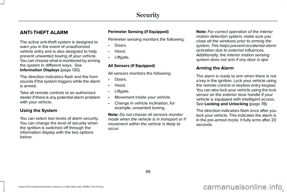 LINCOLN AVIATOR 2020 Owners Manual ANTI-THEFT ALARM
The active anti-theft system is designed to
warn you in the event of unauthorized
vehicle entry and is also designed to help
prevent unwanted towing of your vehicle.
You can choose wh LINCOLN AVIATOR 2020 Owners Manual ANTI-THEFT ALARM
The active anti-theft system is designed to
warn you in the event of unauthorized
vehicle entry and is also designed to help
prevent unwanted towing of your vehicle.
You can choose wh