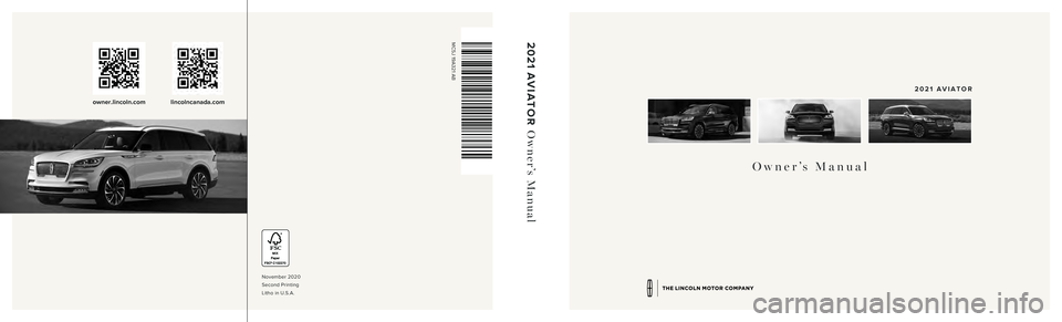 LINCOLN AVIATOR 2021  Owners Manual November 2020 
Second Printing  
Litho in U.S.A.
2021  AVIATOR  Owner’s Manual
owner.lincoln.comlincolncanada.com
MC5J 19A321 AB
Owner’s Manual
2021 AVIATOR 