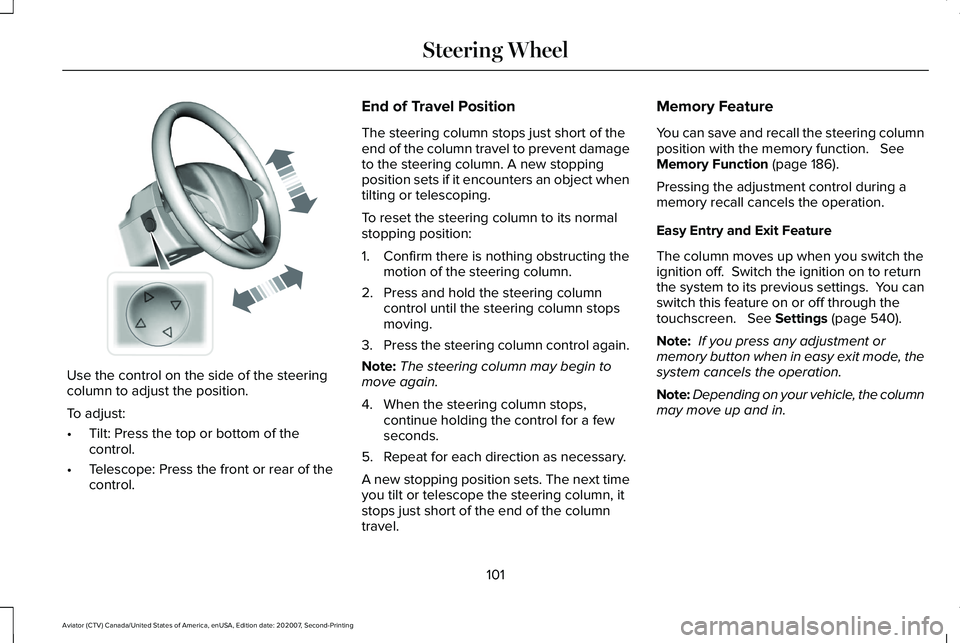 LINCOLN AVIATOR 2021 Owners Manual Use the control on the side of the steering
column to adjust the position.
To adjust:
•
Tilt: Press the top or bottom of the
control.
• Telescope: Press the front or rear of the
control. End of Tr LINCOLN AVIATOR 2021 Owners Manual Use the control on the side of the steering
column to adjust the position.
To adjust:
•
Tilt: Press the top or bottom of the
control.
• Telescope: Press the front or rear of the
control. End of Tr