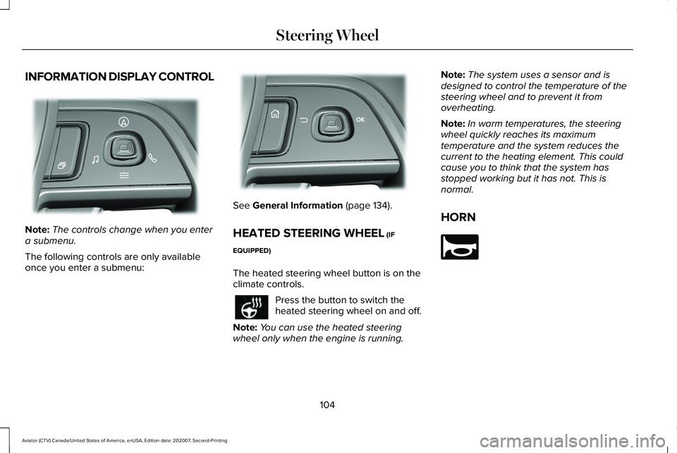LINCOLN AVIATOR 2021 User Guide INFORMATION DISPLAY CONTROL
Note:
The controls change when you enter
a submenu.
The following controls are only available
once you enter a submenu: See General Information (page 134).
HEATED STEERING 