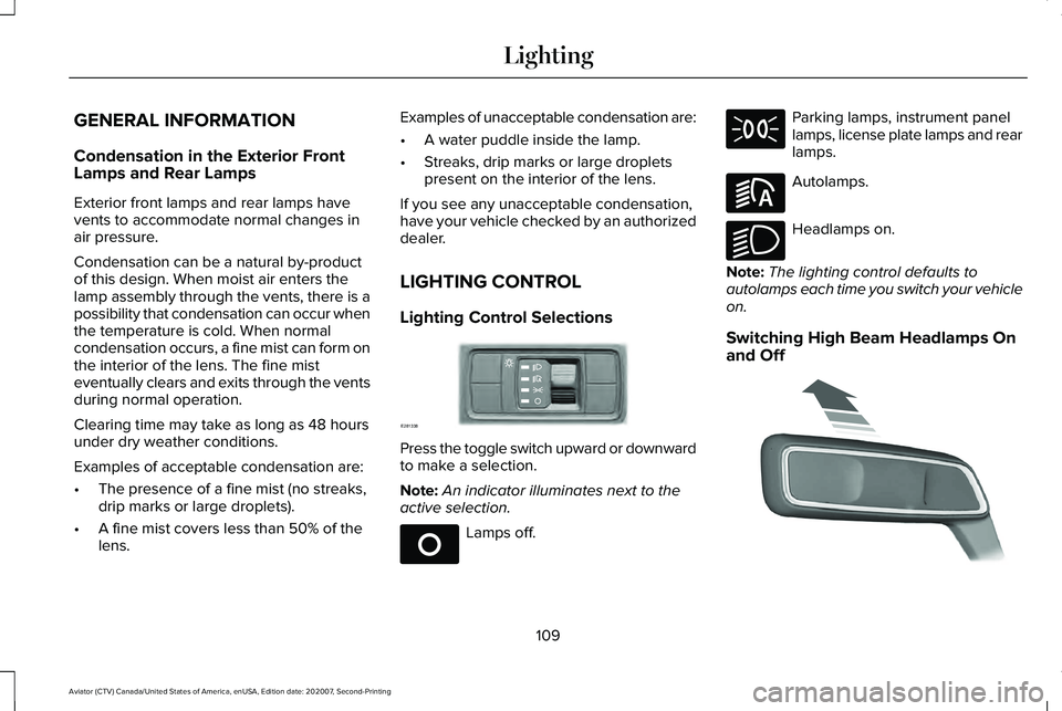 LINCOLN AVIATOR 2021  Owners Manual GENERAL INFORMATION
Condensation in the Exterior Front
Lamps and Rear Lamps
Exterior front lamps and rear lamps have
vents to accommodate normal changes in
air pressure.
Condensation can be a natural 