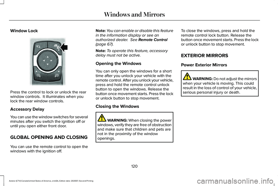 LINCOLN AVIATOR 2021 Owners Manual Window Lock
Press the control to lock or unlock the rear
window controls. It illuminates when you
lock the rear window controls.
Accessory Delay
You can use the window switches for several
minutes af LINCOLN AVIATOR 2021 Owners Manual Window Lock
Press the control to lock or unlock the rear
window controls. It illuminates when you
lock the rear window controls.
Accessory Delay
You can use the window switches for several
minutes af