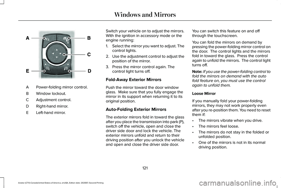 LINCOLN AVIATOR 2021 User Guide Power-folding mirror control.
A
Window lockout.
B
Adjustment control.
C
Right-hand mirror.
D
Left-hand mirror.
E Switch your vehicle on to adjust the mirrors.
With the ignition in accessory mode or th LINCOLN AVIATOR 2021 User Guide Power-folding mirror control.
A
Window lockout.
B
Adjustment control.
C
Right-hand mirror.
D
Left-hand mirror.
E Switch your vehicle on to adjust the mirrors.
With the ignition in accessory mode or th