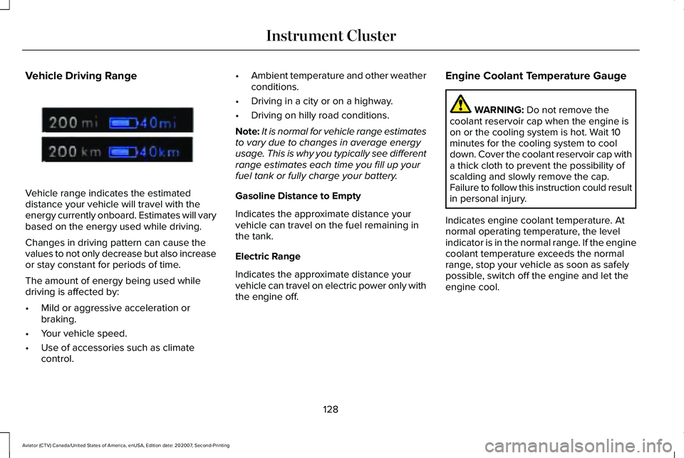 LINCOLN AVIATOR 2021 Owners Manual Vehicle Driving Range
Vehicle range indicates the estimated
distance your vehicle will travel with the
energy currently onboard. Estimates will vary
based on the energy used while driving.
Changes in LINCOLN AVIATOR 2021 Owners Manual Vehicle Driving Range
Vehicle range indicates the estimated
distance your vehicle will travel with the
energy currently onboard. Estimates will vary
based on the energy used while driving.
Changes in