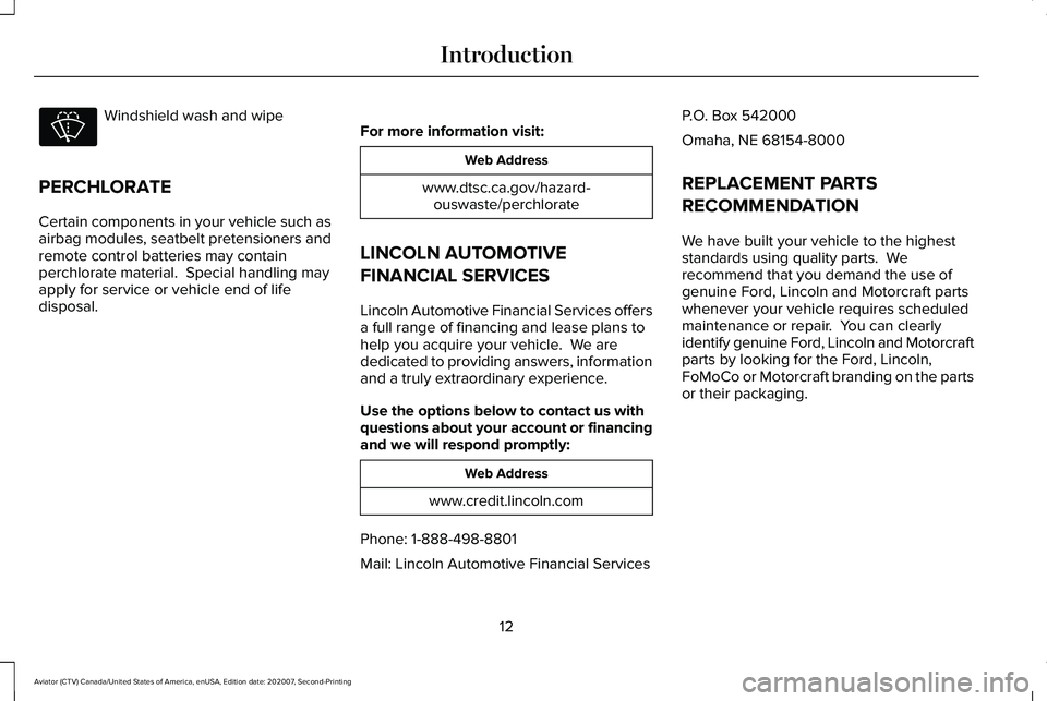 LINCOLN AVIATOR 2021 Owners Manual Windshield wash and wipe
PERCHLORATE
Certain components in your vehicle such as
airbag modules, seatbelt pretensioners and
remote control batteries may contain
perchlorate material. Special handling LINCOLN AVIATOR 2021 Owners Manual Windshield wash and wipe
PERCHLORATE
Certain components in your vehicle such as
airbag modules, seatbelt pretensioners and
remote control batteries may contain
perchlorate material. Special handling