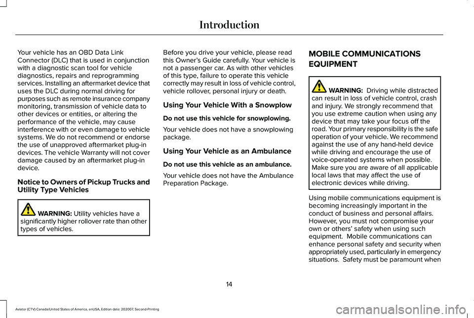 LINCOLN AVIATOR 2021 Owners Manual Your vehicle has an OBD Data Link
Connector (DLC) that is used in conjunction
with a diagnostic scan tool for vehicle
diagnostics, repairs and reprogramming
services. Installing an aftermarket device LINCOLN AVIATOR 2021 Owners Manual Your vehicle has an OBD Data Link
Connector (DLC) that is used in conjunction
with a diagnostic scan tool for vehicle
diagnostics, repairs and reprogramming
services. Installing an aftermarket device