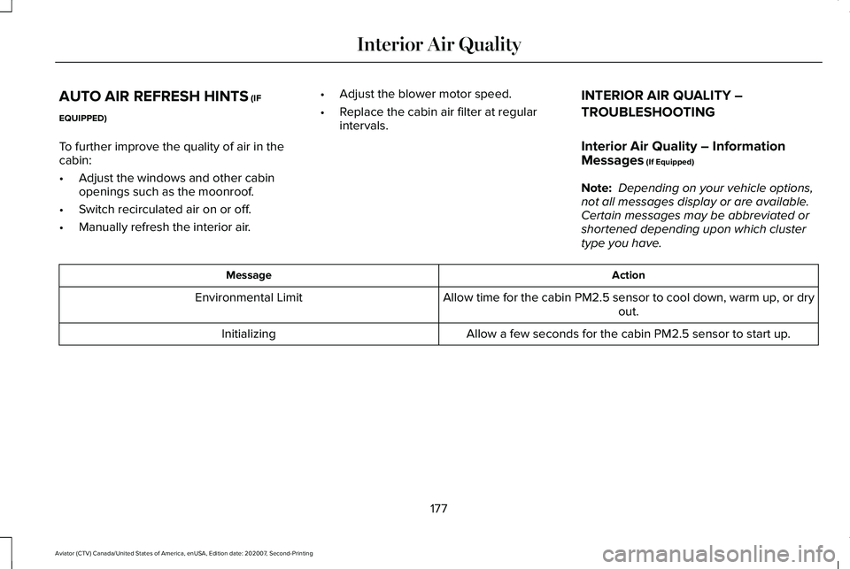 LINCOLN AVIATOR 2021 Owners Manual AUTO AIR REFRESH HINTS (IF
EQUIPPED)
To further improve the quality of air in the
cabin:
• Adjust the windows and other cabin
openings such as the moonroof.
• Switch recirculated air on or off.
