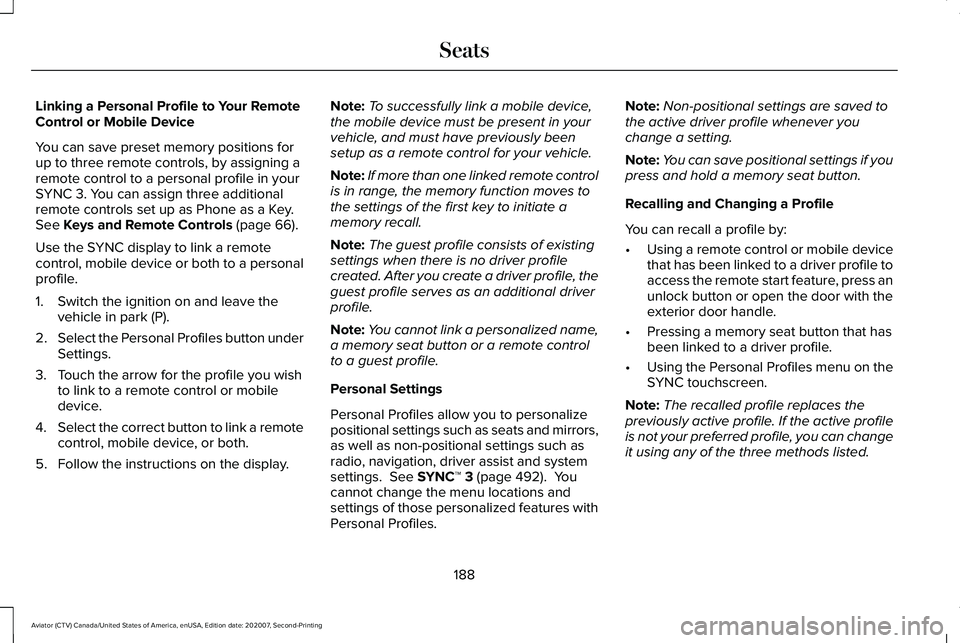 LINCOLN AVIATOR 2021  Owners Manual Linking a Personal Profile to Your Remote
Control or Mobile Device
You can save preset memory positions for
up to three remote controls, by assigning a
remote control to a personal profile in your
SYN