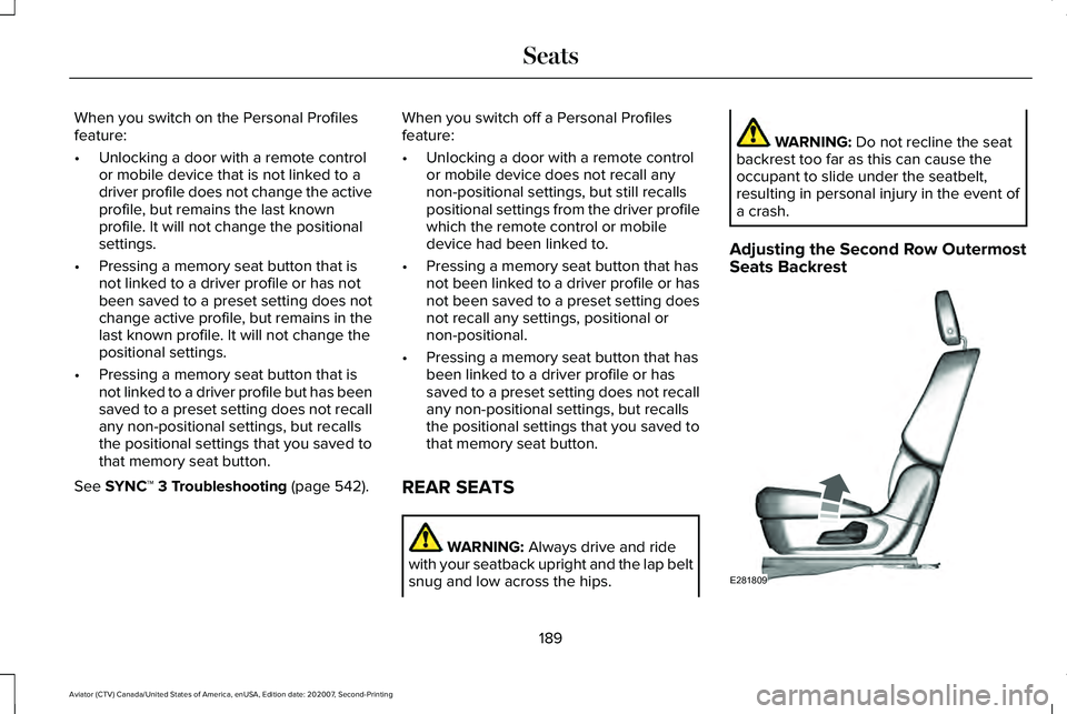 LINCOLN AVIATOR 2021 Owners Manual When you switch on the Personal Profiles
feature:
•
Unlocking a door with a remote control
or mobile device that is not linked to a
driver profile does not change the active
profile, but remains the LINCOLN AVIATOR 2021 Owners Manual When you switch on the Personal Profiles
feature:
•
Unlocking a door with a remote control
or mobile device that is not linked to a
driver profile does not change the active
profile, but remains the