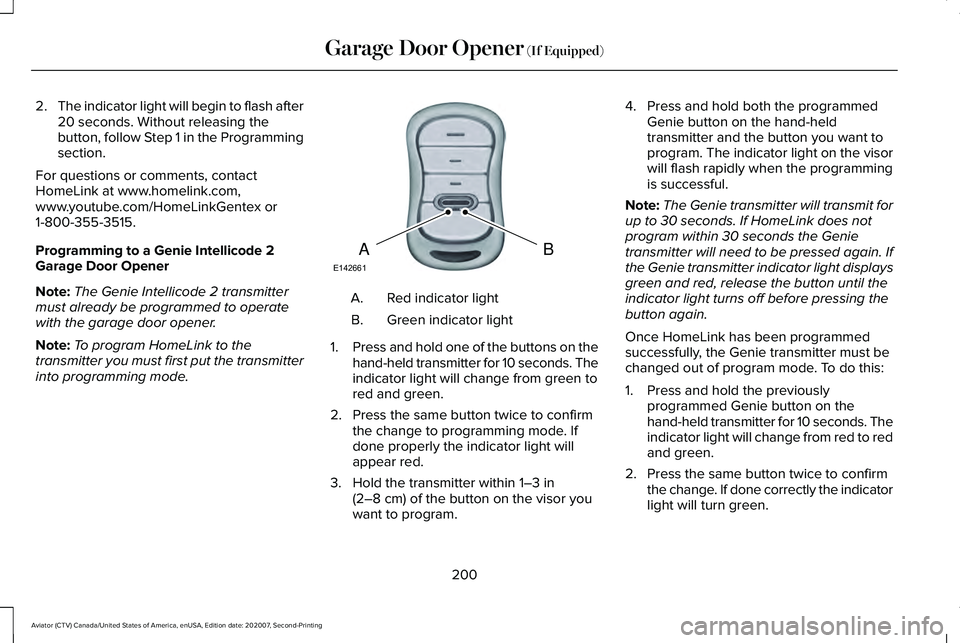 LINCOLN AVIATOR 2021 User Guide 2.
The indicator light will begin to flash after
20 seconds. Without releasing the
button, follow Step 1 in the Programming
section.
For questions or comments, contact
HomeLink at www.homelink.com,
ww