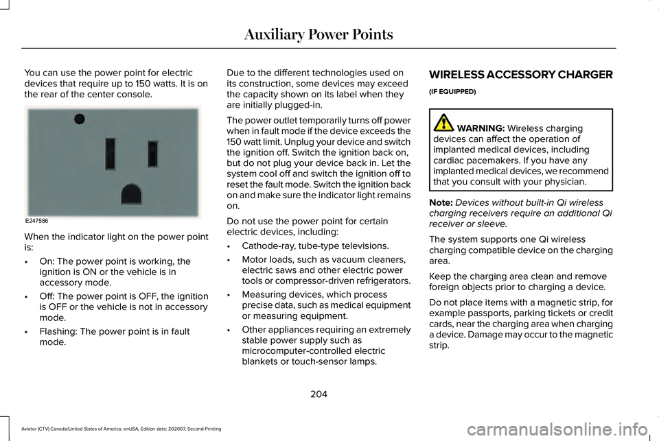 LINCOLN AVIATOR 2021 Owners Guide You can use the power point for electric
devices that require up to 150 watts. It is on
the rear of the center console.
When the indicator light on the power point
is:
•
On: The power point is worki