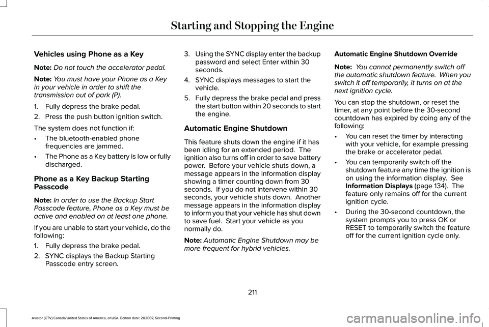 LINCOLN AVIATOR 2021 Owners Manual Vehicles using Phone as a Key
Note:
Do not touch the accelerator pedal.
Note: You must have your Phone as a Key
in your vehicle in order to shift the
transmission out of park (P).
1. Fully depress the LINCOLN AVIATOR 2021 Owners Manual Vehicles using Phone as a Key
Note:
Do not touch the accelerator pedal.
Note: You must have your Phone as a Key
in your vehicle in order to shift the
transmission out of park (P).
1. Fully depress the