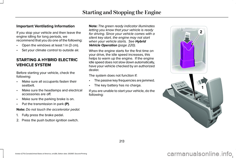 LINCOLN AVIATOR 2021 Owners Manual Important Ventilating Information
If you stop your vehicle and then leave the
engine idling for long periods, we
recommend that you do one of the following:
•
Open the windows at least 1 in (3 cm).
LINCOLN AVIATOR 2021 Owners Manual Important Ventilating Information
If you stop your vehicle and then leave the
engine idling for long periods, we
recommend that you do one of the following:
•
Open the windows at least 1 in (3 cm).
