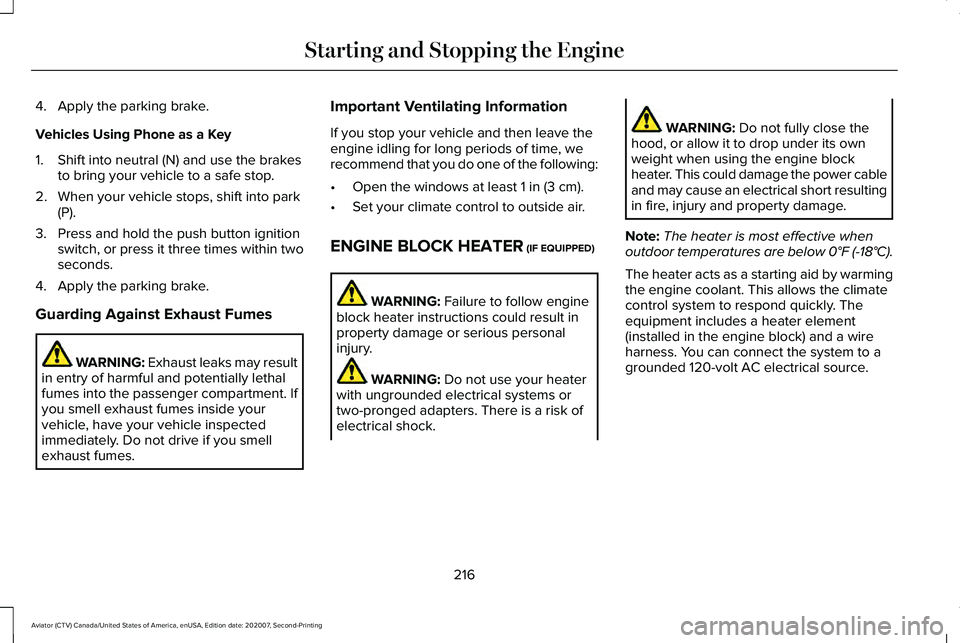 LINCOLN AVIATOR 2021 Owners Manual 4. Apply the parking brake.
Vehicles Using Phone as a Key
1. Shift into neutral (N) and use the brakes
to bring your vehicle to a safe stop.
2. When your vehicle stops, shift into park (P).
3. Press a LINCOLN AVIATOR 2021 Owners Manual 4. Apply the parking brake.
Vehicles Using Phone as a Key
1. Shift into neutral (N) and use the brakes
to bring your vehicle to a safe stop.
2. When your vehicle stops, shift into park (P).
3. Press a
