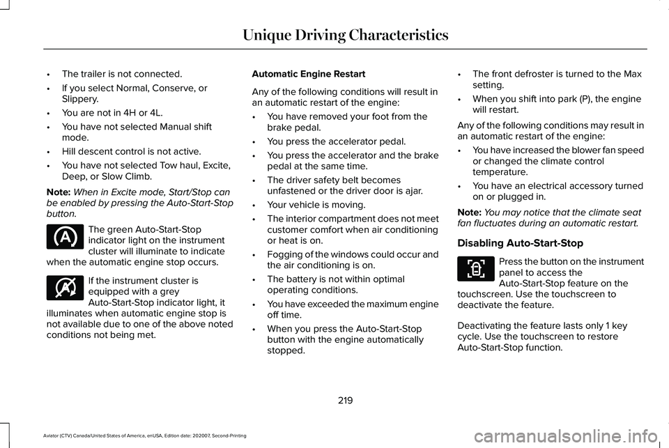 LINCOLN AVIATOR 2021 Owners Manual •
The trailer is not connected.
• If you select Normal, Conserve, or
Slippery.
• You are not in 4H or 4L.
• You have not selected Manual shift
mode.
• Hill descent control is not active.
• LINCOLN AVIATOR 2021 Owners Manual •
The trailer is not connected.
• If you select Normal, Conserve, or
Slippery.
• You are not in 4H or 4L.
• You have not selected Manual shift
mode.
• Hill descent control is not active.
•