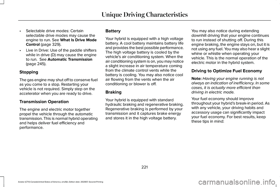 LINCOLN AVIATOR 2021 Owners Guide •
Selectable drive modes: Certain
selectable drive modes may cause the
engine to run. See What Is Drive Mode
Control (page 329).
• Live in Drive: Use of the paddle shifters
while in drive (D) may LINCOLN AVIATOR 2021 Owners Guide •
Selectable drive modes: Certain
selectable drive modes may cause the
engine to run. See What Is Drive Mode
Control (page 329).
• Live in Drive: Use of the paddle shifters
while in drive (D) may