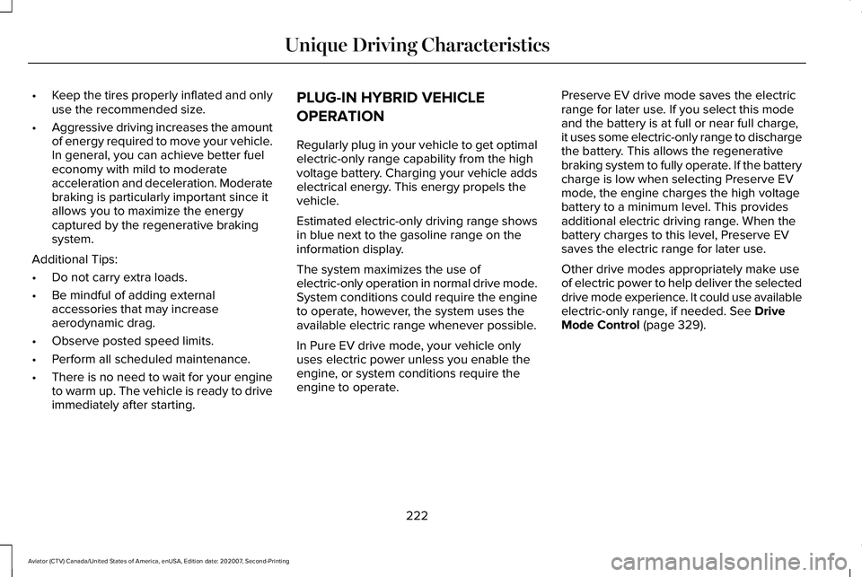 LINCOLN AVIATOR 2021 Owners Manual •
Keep the tires properly inflated and only
use the recommended size.
• Aggressive driving increases the amount
of energy required to move your vehicle.
In general, you can achieve better fuel
eco LINCOLN AVIATOR 2021 Owners Manual •
Keep the tires properly inflated and only
use the recommended size.
• Aggressive driving increases the amount
of energy required to move your vehicle.
In general, you can achieve better fuel
eco