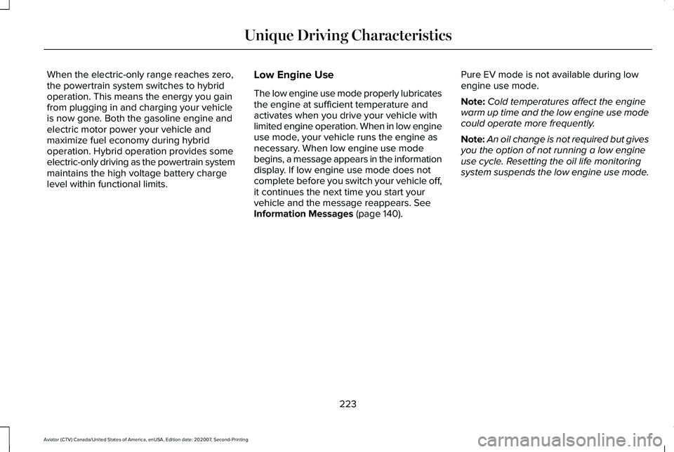 LINCOLN AVIATOR 2021  Owners Manual When the electric-only range reaches zero,
the powertrain system switches to hybrid
operation. This means the energy you gain
from plugging in and charging your vehicle
is now gone. Both the gasoline 