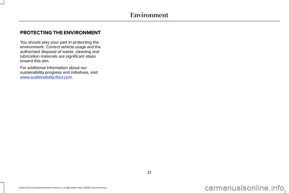 LINCOLN AVIATOR 2021 Owners Manual PROTECTING THE ENVIRONMENT
You should play your part in protecting the
environment. Correct vehicle usage and the
authorized disposal of waste, cleaning and
lubrication materials are significant step LINCOLN AVIATOR 2021 Owners Manual PROTECTING THE ENVIRONMENT
You should play your part in protecting the
environment. Correct vehicle usage and the
authorized disposal of waste, cleaning and
lubrication materials are significant step