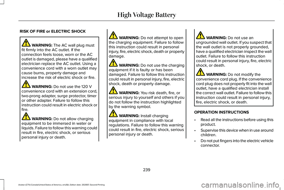 LINCOLN AVIATOR 2021  Owners Manual RISK OF FIRE or ELECTRIC SHOCK
WARNING: The AC wall plug must
fit firmly into the AC outlet. If the
connection feels loose, worn or the AC
outlet is damaged, please have a qualified
electrician replac