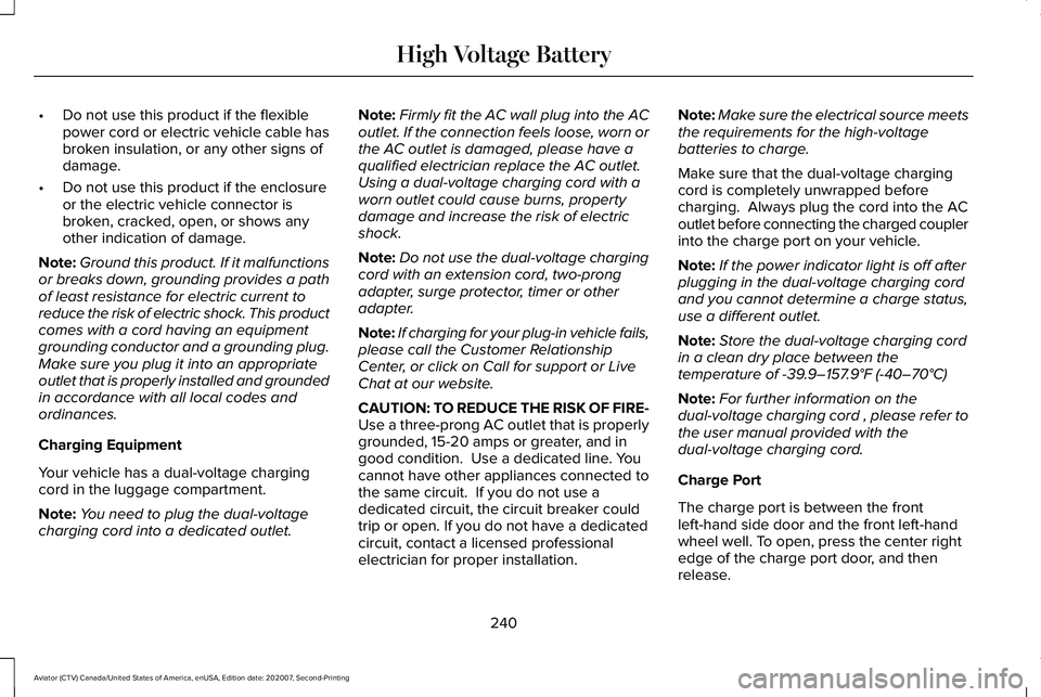LINCOLN AVIATOR 2021  Owners Manual •
Do not use this product if the flexible
power cord or electric vehicle cable has
broken insulation, or any other signs of
damage.
• Do not use this product if the enclosure
or the electric vehic