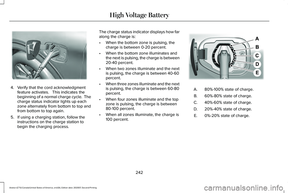 LINCOLN AVIATOR 2021  Owners Manual 4. Verify that the cord acknowledgment
feature activates.   This indicates the
beginning of a normal charge cycle.  The
charge status indicator lights up each
zone alternately from bottom to top and
f