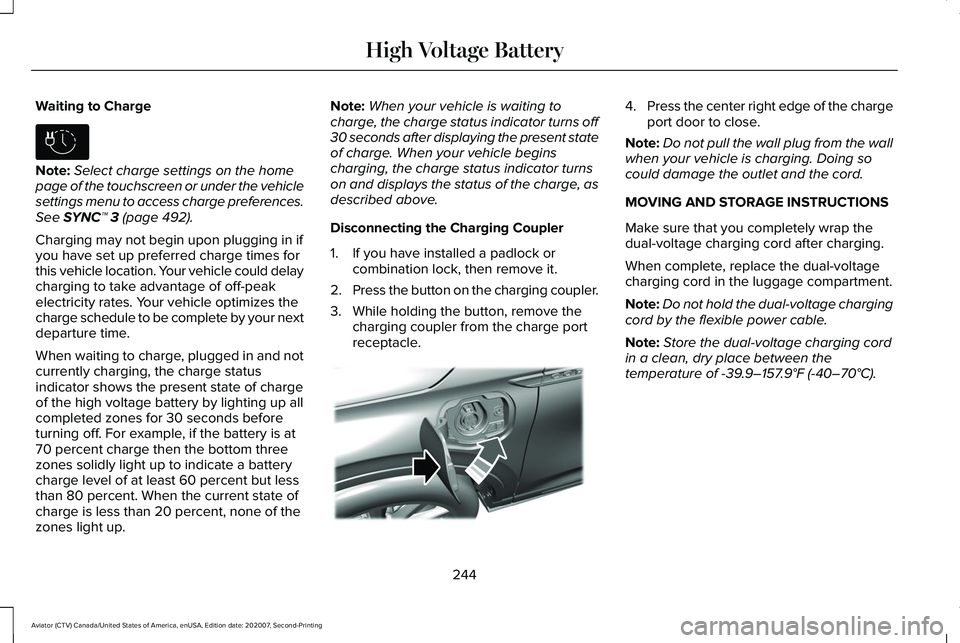 LINCOLN AVIATOR 2021  Owners Manual Waiting to Charge
Note:
Select charge settings on the home
page of the touchscreen or under the vehicle
settings menu to access charge preferences.
See SYNC™ 3 (page 492).
Charging may not begin upo