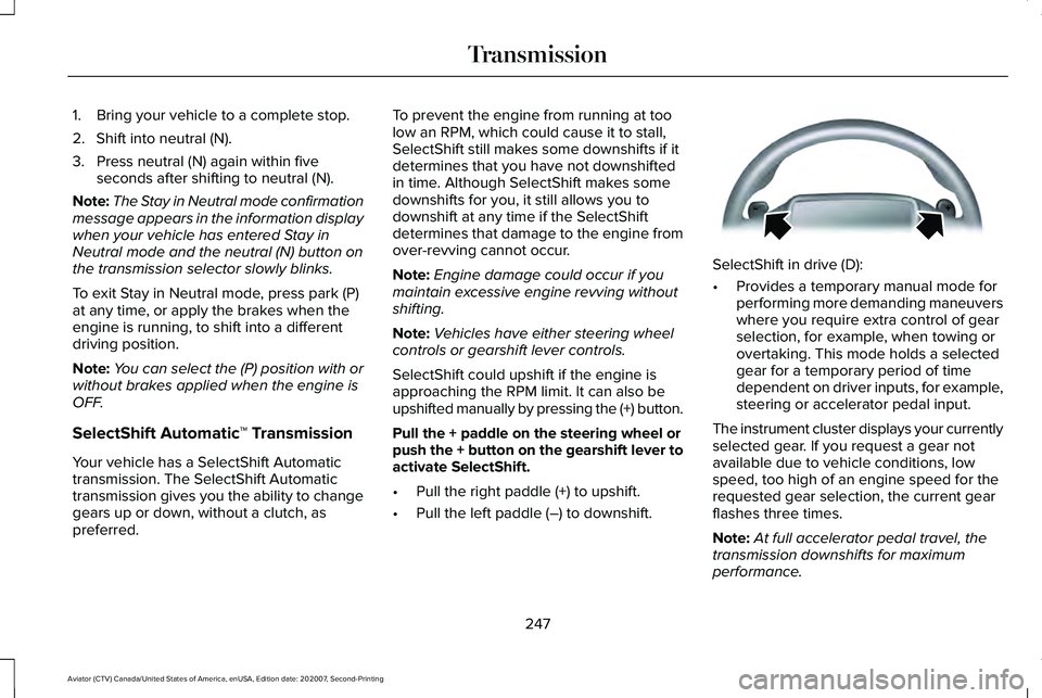 LINCOLN AVIATOR 2021 Manual PDF 1. Bring your vehicle to a complete stop.
2. Shift into neutral (N).
3. Press neutral (N) again within five
seconds after shifting to neutral (N).
Note: The Stay in Neutral mode confirmation
message a LINCOLN AVIATOR 2021 Manual PDF 1. Bring your vehicle to a complete stop.
2. Shift into neutral (N).
3. Press neutral (N) again within five
seconds after shifting to neutral (N).
Note: The Stay in Neutral mode confirmation
message a