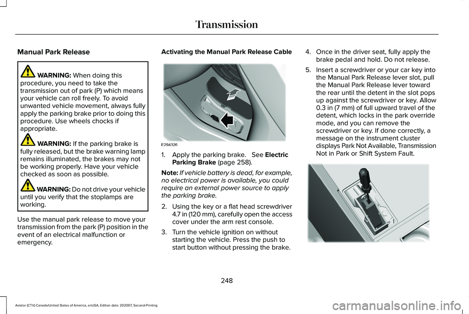 LINCOLN AVIATOR 2021 Owners Guide Manual Park Release
WARNING: When doing this
procedure, you need to take the
transmission out of park (P) which means
your vehicle can roll freely. To avoid
unwanted vehicle movement, always fully
app LINCOLN AVIATOR 2021 Owners Guide Manual Park Release
WARNING: When doing this
procedure, you need to take the
transmission out of park (P) which means
your vehicle can roll freely. To avoid
unwanted vehicle movement, always fully
app